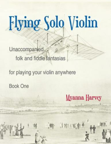 Flying Solo Violin, Unaccompanied Folk and Fiddle Fantasias for Playing Your ...