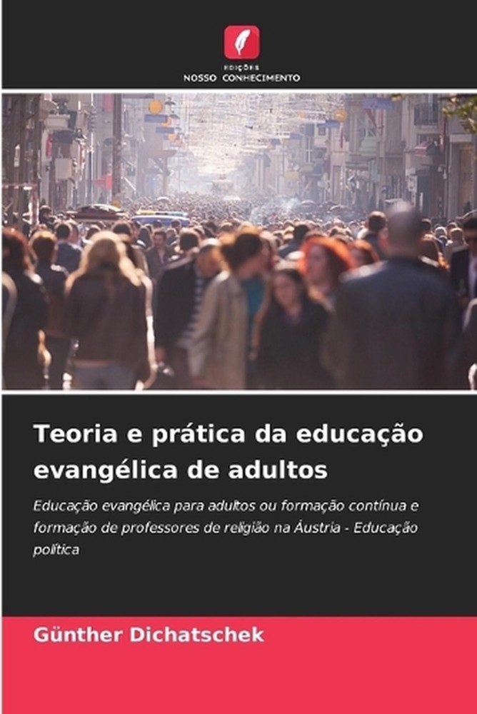 Teoria e prtica da educao evanglica de adultos by G?nther Dichatschek (Portugues