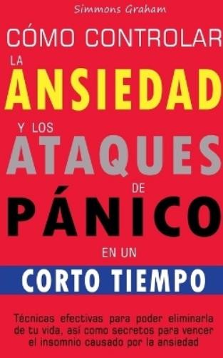 Simmons Graham Cómo controlar la ansiedad y los ataques de pánico en (Paperback)Another great item from Rarewaves USA | Free delivery!