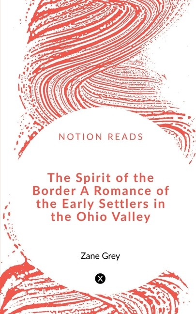 The Spirit Of The Border A Romance Of The Early Settlers In ...