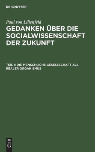 Paul Von Lilienfel Die Menschliche Gesellschaft ALS Realer Organismu (Hardback)