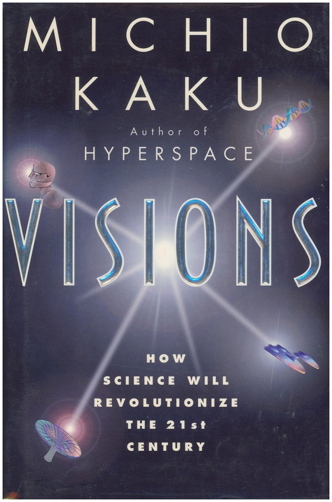 Visions: How Science Will Revolutionize The 21st Century