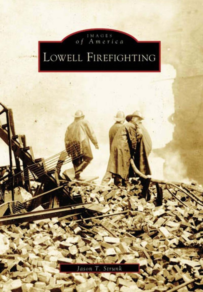 NEW Arcadia Publishing Lowell Firefighting, MA 9780738545028 Images of America T