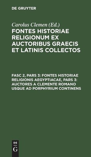 Fontes Historiae Religionis Aegyptiacae, Pars 3: Auctores a Clemente  (Hardback)