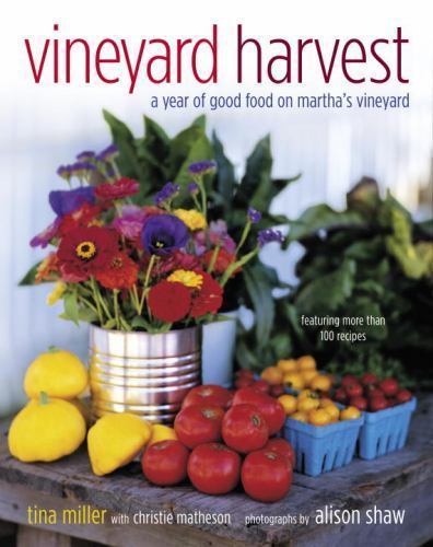 Vineyard Harvest: A Year of Good Food on Martha's Vineyard, Miller, Tina,Matheso