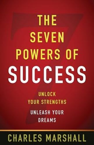 The Seven Powers of Success: Unlock Your Strengths, Unleash Your Dreams: New