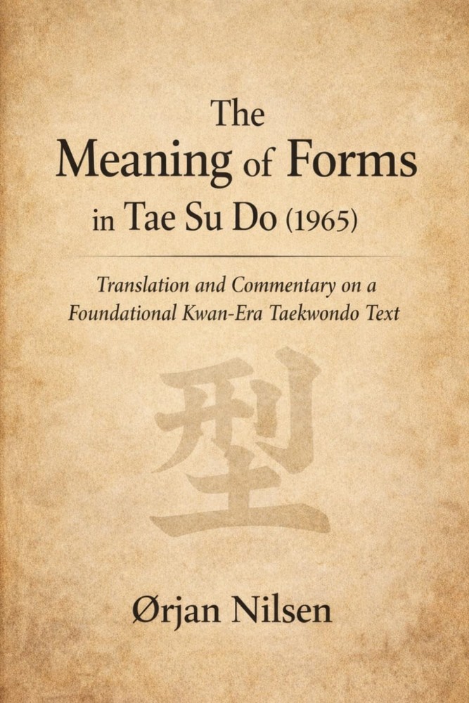 The Meaning of Forms in Tae Su Do (1965): Translation and Commentary on a Founda
