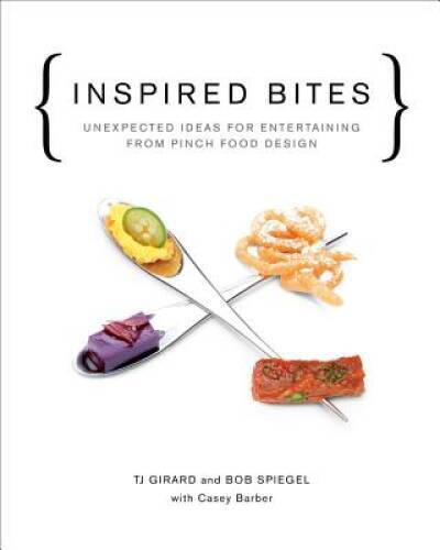 Inspired Bites: Unexpected Ideas for Entertaining from Pinch - VERY GOOD