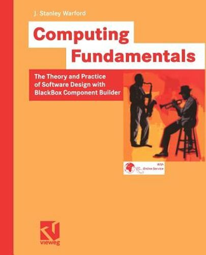 Computing Fundamentals: The Theory and Practice of Software Design with BlackBox