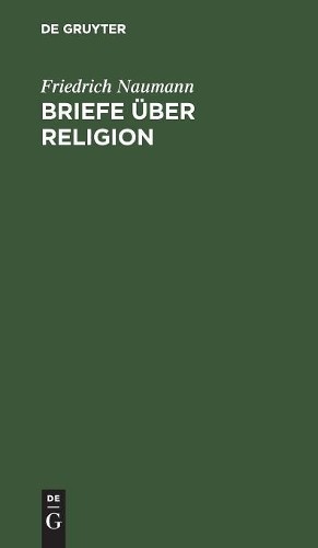 Friedrich Naumann Briefe über Religion (Hardback)
