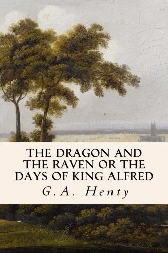 The Dragon and the Raven Or The Days of King Alfred