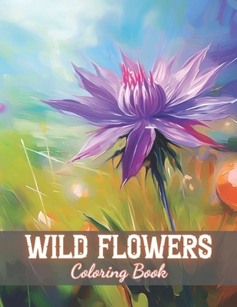 Wild Flowers Coloring Book For Adult: 100+ New and Exciting Designs by Kendrick