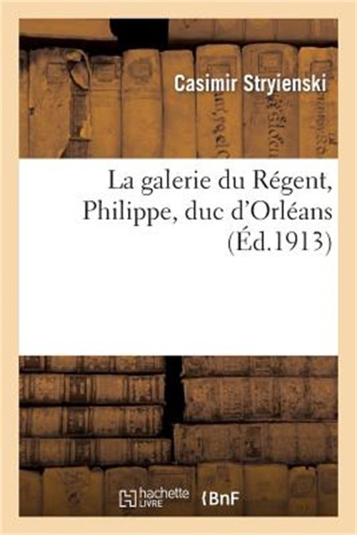 La Galerie Du R�gent, Philippe, Duc d'Orl�ans (Paperback or Softback)