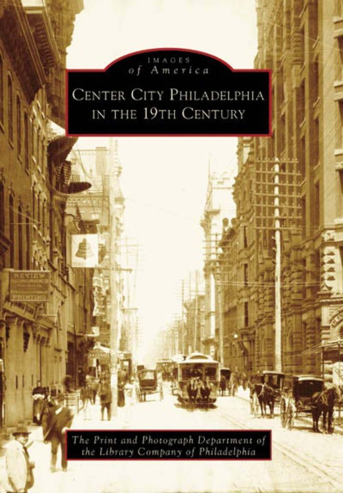 NEW Arcadia Publishing Center City Philadelphia in the 19th Century, PA 97807385
