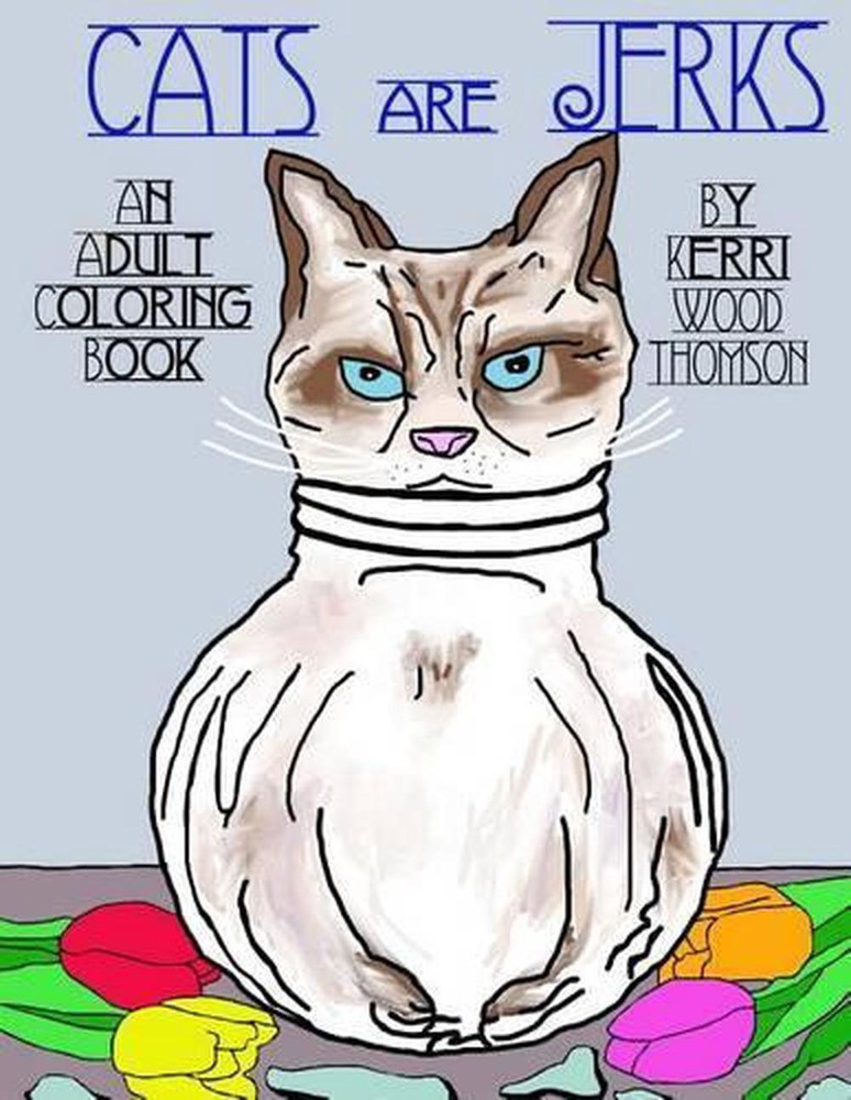 Cats Are Jerks: An Adult Coloring Book by Kerri Wood Thomson (English) Paperback