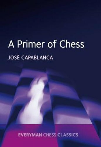A Primer of Chess by Jose Raul Capablanca: New