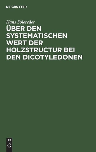 Hans Solereder Über Den Systematischen Wert Der Holzstructur Bei Den  (Hardback)