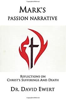 Mark's Passion Narrative: Reflections on Christ's Sufferings and Death by Ewe...