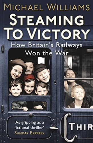 Steaming to Victory: How Britain's Railways Won the War by Williams, Michael TheFREE US DELIVERY | ISBN: 0099557673 | Quality Books