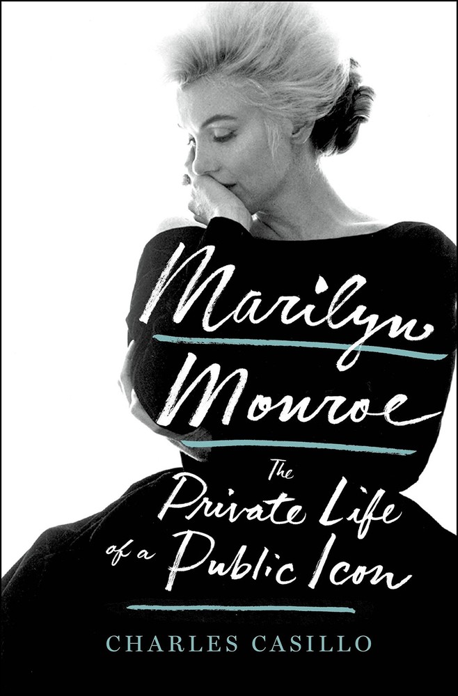 Marilyn Monroe: The Private Life of a Public Icon by Casillo