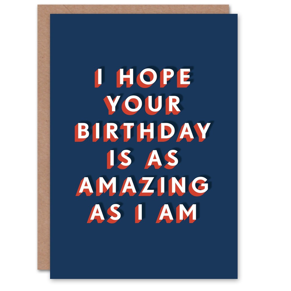 I Hope Your Day Amazing As I Am Funny Cheeky Birthday Card