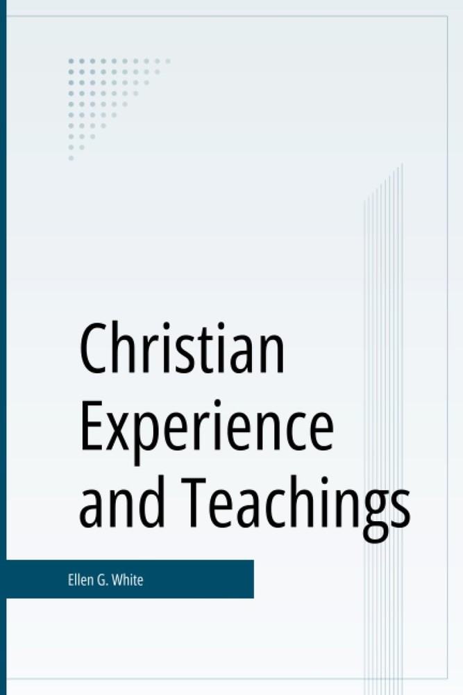 Christian Experience and Teachings of Ellen G. White