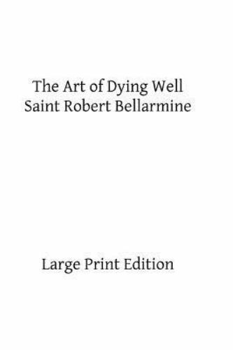 Art of Dying Well, Paperback by Bellarmine, Saint Robert; Hermenegild, Brothe...
