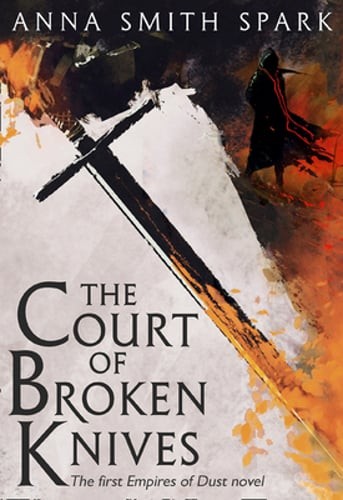 The Court of Broken Knives by Anna Smith Spark: New