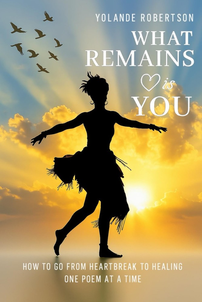 What Remains is You: How to go from Heartbreak to Healing One Poem at a Time
