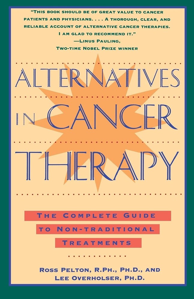 Alternatives in Cancer Therapy: The Complete Guide to Alternative Treatments...