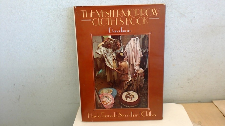 The yestermorrow clothes book: How to remodel secondhand clothes by Funaro, Dian