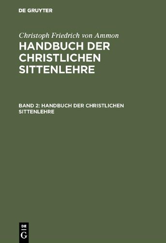 Christoph Friedrich Von Ammon Handbuch der christlichen Sittenlehre (Hardback)