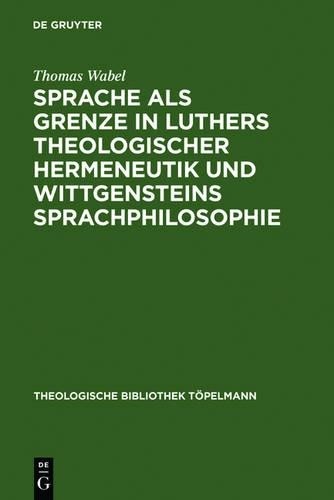 Thomas Wabel Sprache als Grenze in Luthers theologischer Hermeneutik  (Hardback)
