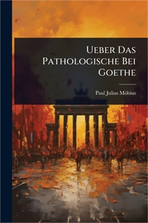 Ueber Das Pathologische Bei Goethe (Paperback or Softback)