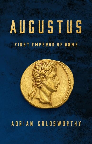 Augustus : First Emperor of Rome, Hardcover by Goldsworthy, Adrian, Brand New...