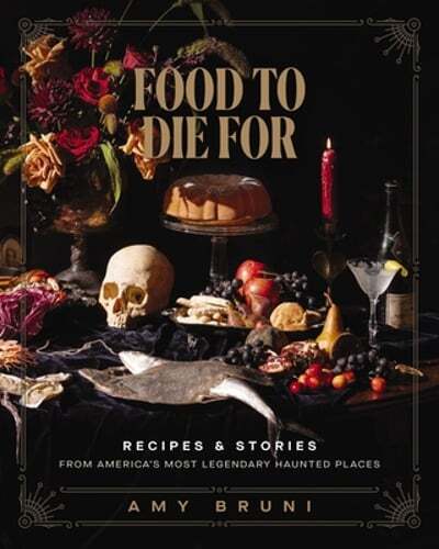 Food to Die for: Recipes and Stories from America's Most Legendary Haunted: Used