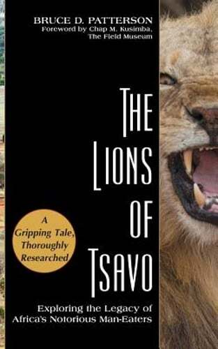 The Lions of Tsavo: Exploring the Legacy of Africa's Notorious Man-Eaters: New