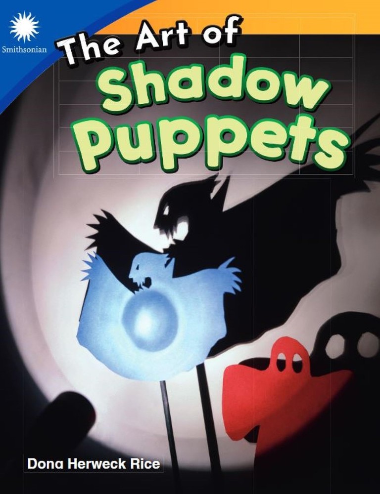 The Art of Shadow Puppets (Smithsonian: Informational Text) by Dona Herweck Rice