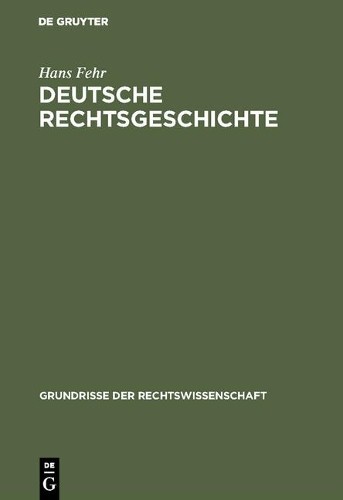 Hans Fehr Deutsche Rechtsgeschichte (Hardback) Grundrisse Der Rechtswissenschaft