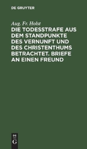 Aug Fr Holst Die Todesstrafe Aus Dem Standpunkte Des Vernunft Und Des (Hardback)