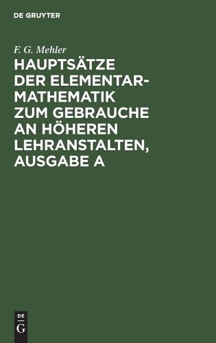 F G Mehler Hauptsätze Der Elementar-Mathematik Zum Gebrauche an Höher (Hardback)