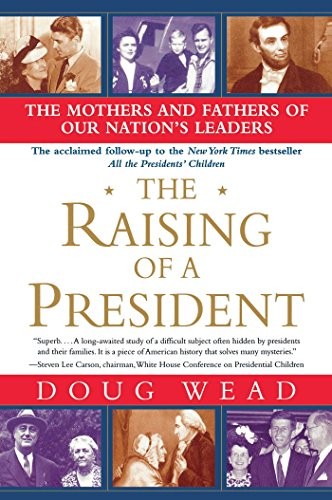 The Raising of a President: The Mothers ..., Wead, Doug