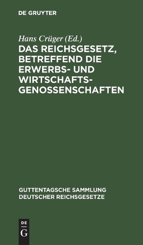 Das Reichsgesetz, Betreffend Die Erwerbs- Und Wirtschaftsgenossenscha (Hardback)