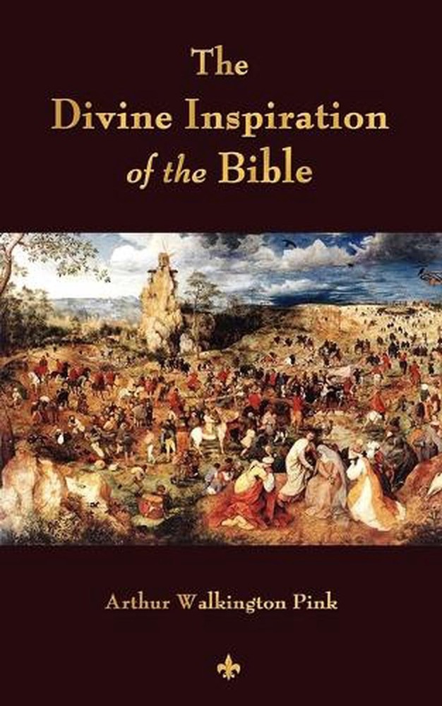 The Divine Inspiration of the Bible by Arthur W. Pink (English) Paperback Book