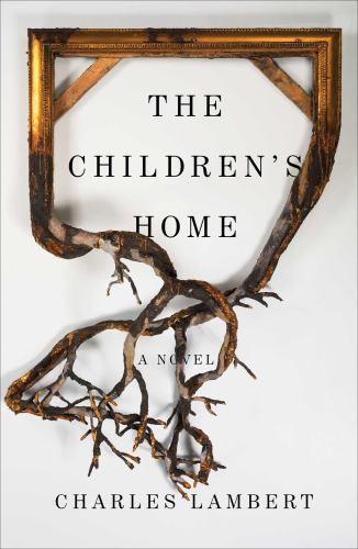 Children's Home by Charles Lambert (2016, Hardcover)