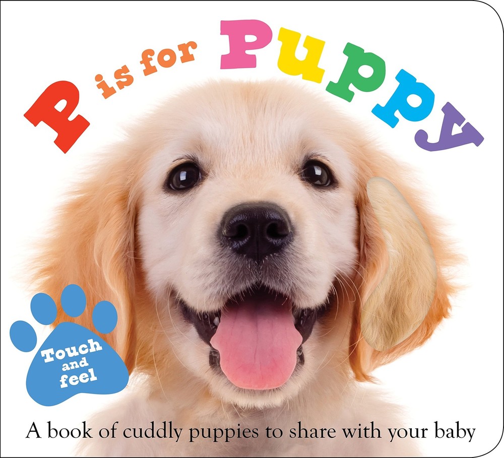 ABC Touch & Feel : P is for Puppy: A book of cuddly puppies to share with yo...