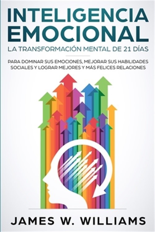 Inteligencia Emocional: La transformaci�n mental de 21 d�as para dominar sus emo
