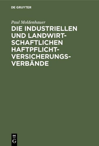 Paul Moldenhaue Die industriellen und landwirtschaftlichen Haftpflich (Hardback)