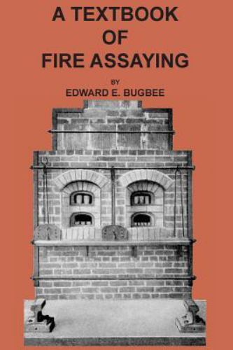 Textbook of Fire Assaying by Bugbee, Edward E., Like New Used, Free shipping ...