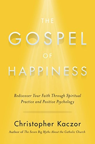 The Gospel of Happiness: Rediscover..., Christopher Kac